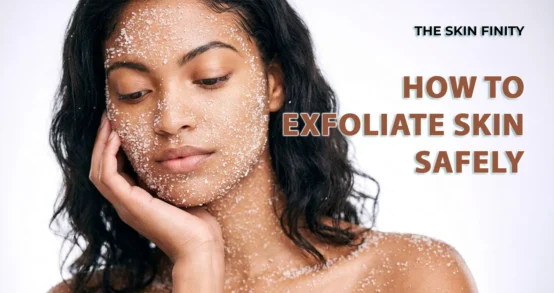 how to exfoliate skin safely - TheSkinFinity