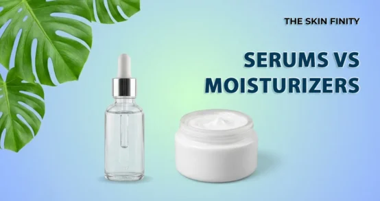 Serums vs Moisturizers - TheSkinFinity